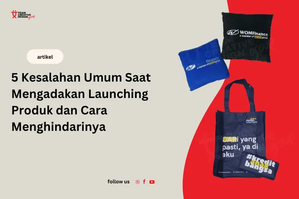 5 kesalahan umum saat mengadakan launching produk dan cara menghindarinya | Team Creative Design