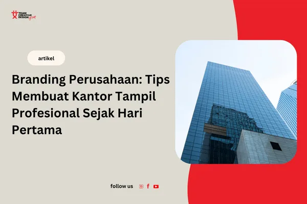 Branding perusahaan tips membuat kantor tampil profesional sejak hari pertama | Team Creative Design