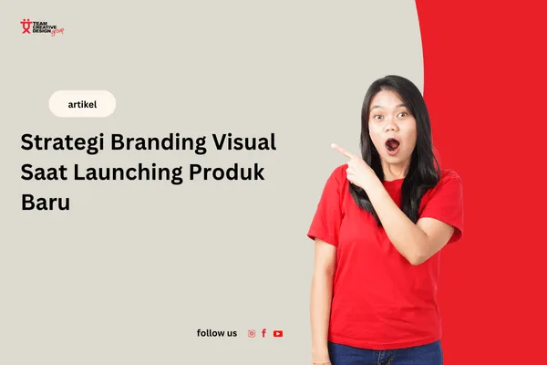 Strategi branding visual saat launching produk baru | Team Creative Design